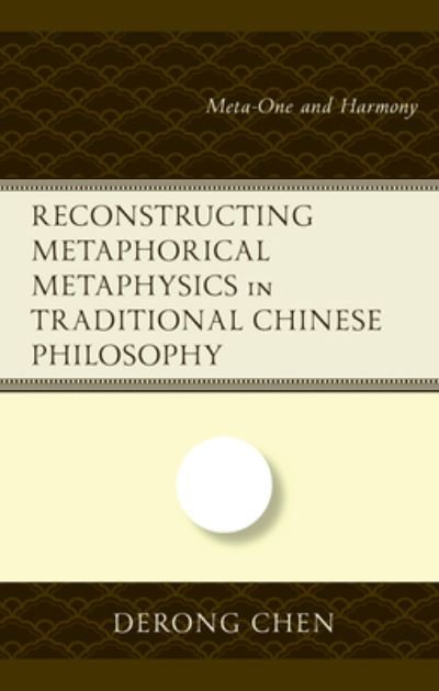 Cover for Derong Chen · Reconstructing Metaphorical Metaphysics in Traditional Chinese Philosophy: Meta-One and Harmony (Hardcover bog) (2023)