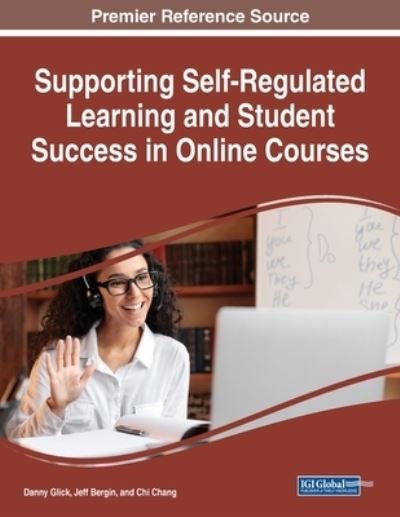 Supporting Self-Regulated Learning and Student Success in Online Courses - Danny Glick - Boeken - IGI Global - 9781668465042 - 7 maart 2023