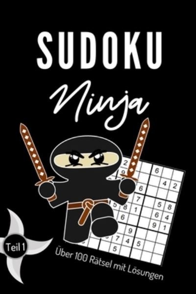 Cover for Sudoku Ninja · Sudoku Ninja Über 100 Rätsel Mit Lösungen Teil 1 (Paperback Book) (2019)