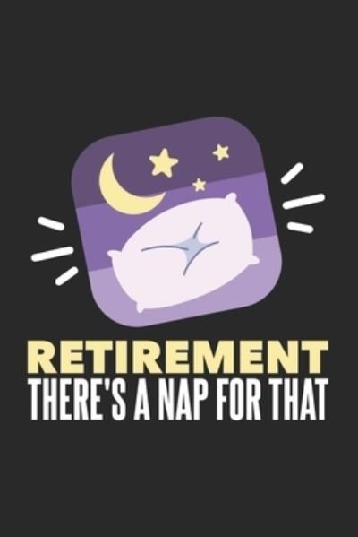 Cover for Funny Notebooks · Retirement There's A Nap For That (Paperback Book) (2019)