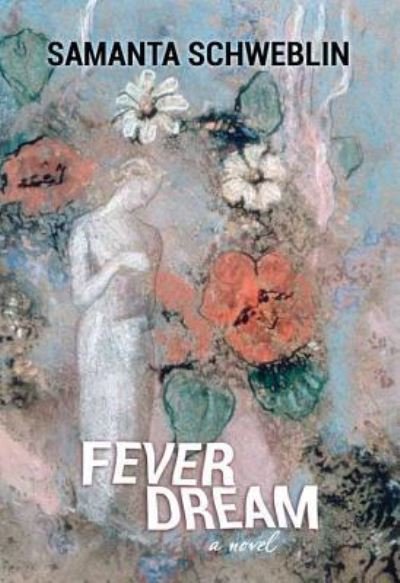 Cover for Samanta Schweblin · Fever Dream (Hardcover Book) (2017)