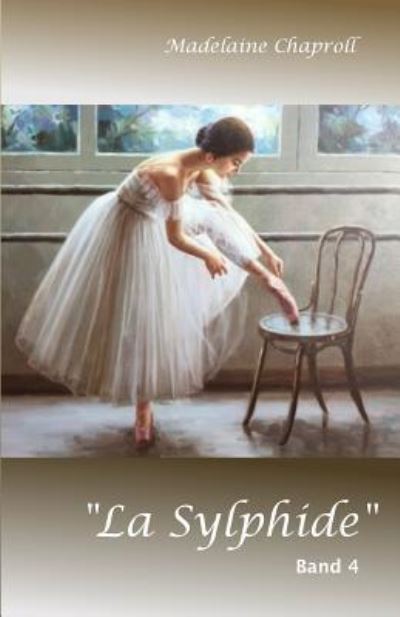 Cover for Madelaine Chaproll · &quot;la Sylphide&quot; Band 4 (Paperback Book) (2018)