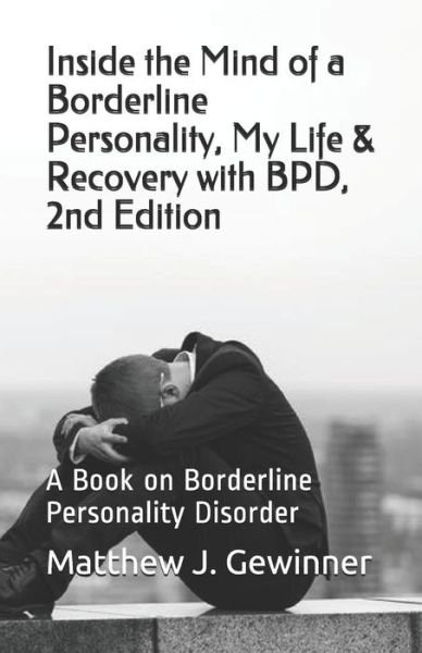 Matthew J Gewinner · Inside the Mind of a Borderline Personality, My Life & Recovery with Bpd, 2nd Ed (Paperback Book) (2018)