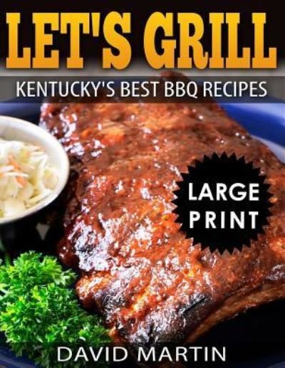 Cover for David Martin · Let's Grill! Kentucky's Best BBQ Recipes ***Large Print Edition*** (Taschenbuch) (2018)