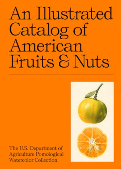 An Illustrated Catalog of American Fruits & Nuts: The U.S. Department of Agriculture Pomological Watercolor Collection - Adam Leith Gollner - Books - Atelier Editions - 9781733622042 - July 8, 2021