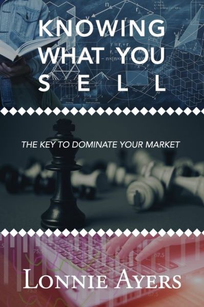 Cover for Lonnie Ayers · Knowing What You Sell: The Key to Dominate Your Market (Paperback Book) (2021)