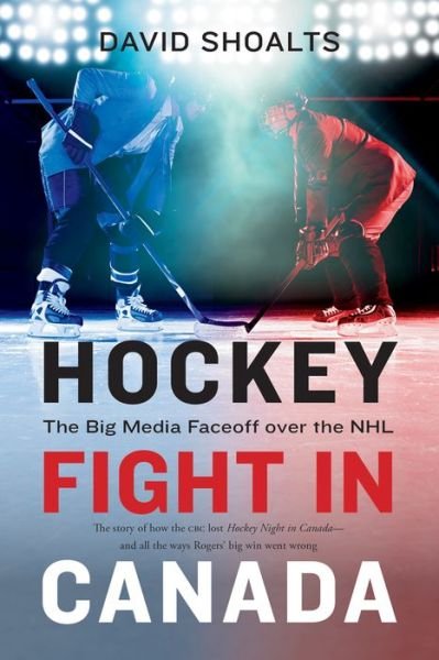 Cover for David Shoalts · Hockey Fight in Canada: The Big Media Faceoff over the NHL (Paperback Book) (2019)