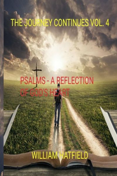 Mr William Roy Hatfield · The Journey Continues Vol 4 : Psalms : A reflection of God's Heart (Paperback Book) (2018)