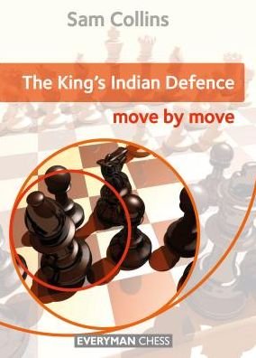 The King's Indian Defence: Move by Move - Sam Collins - Livros - Everyman Chess - 9781781944042 - 1 de agosto de 2017