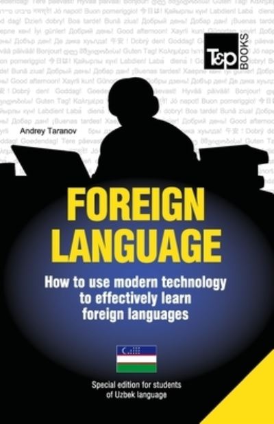 Foreign Language - How to Use Modern Technology to Effectively Learn Foreign Languages: Special Edition - Uzbek - Andrey Taranov - Bøger - T&P Books - 9781783148042 - 15. juli 2013