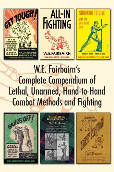 W.E. Fairbairn's Complete Compendium of Lethal, Unarmed, Hand-to-Hand Combat Methods and Fighting - W E Fairbairn - Bøger - Naval & Military Press - 9781783317042 - 25. september 2020