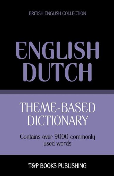 Cover for Andrey Taranov · Theme-based dictionary British English-Dutch - 9000 words - British English Collection (Paperback Bog) (2013)