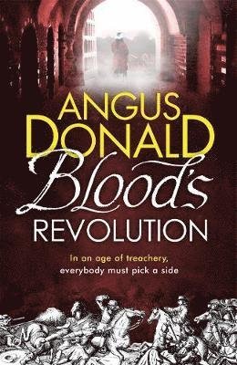 Blood's Revolution: Would you fight for your king - or fight for your friends? - Angus Donald - Bücher - Zaffre - 9781785764042 - 18. Oktober 2018