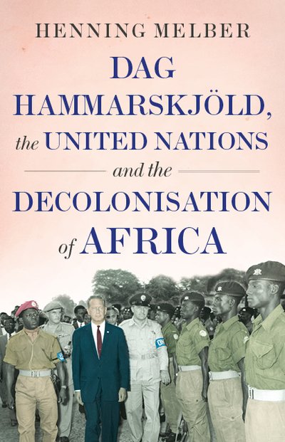 Cover for Henning Melber · Dag Hammarskjoeld, the United Nations, and the Decolonisation of Africa (Hardcover Book) (2019)