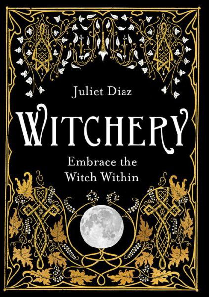 Witchery: Embrace the Witch Within - Juliet Diaz - Livros - Hay House UK Ltd - 9781788172042 - 5 de março de 2019