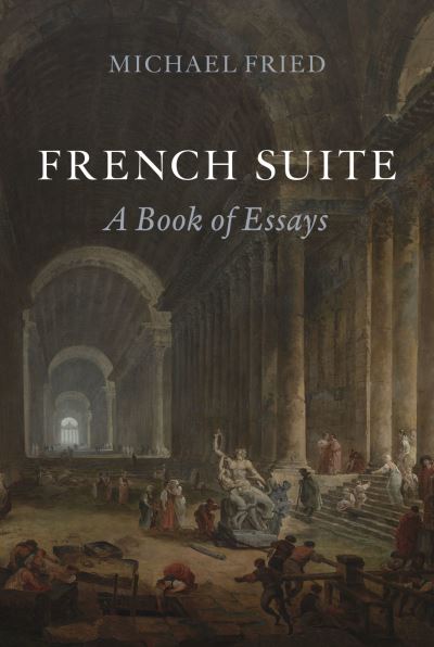 Cover for Michael Fried · French Suite: A Book of Essays (Hardcover Book) (2022)