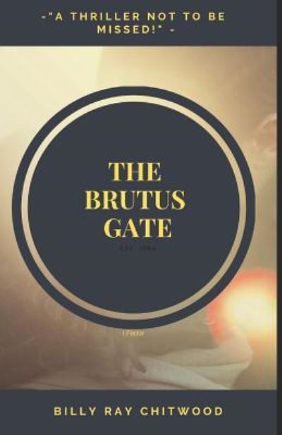 The Brutus Gate - Billy Ray Chitwood - Kirjat - Independently Published - 9781790656042 - sunnuntai 2. joulukuuta 2018