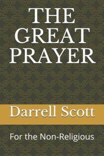 The Great Prayer - Darrell Scott - Bücher - Independently Published - 9781792706042 - 26. Dezember 2018