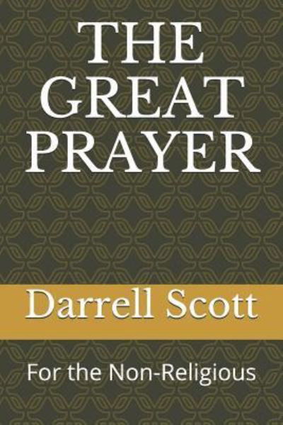 The Great Prayer - Darrell Scott - Bøger - Independently Published - 9781792706042 - 26. december 2018