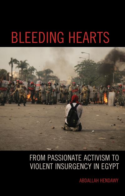 Cover for Abdallah Hendawy · Bleeding Hearts: From Passionate Activism to Violent Insurgency in Egypt (Hardcover Book) (2021)