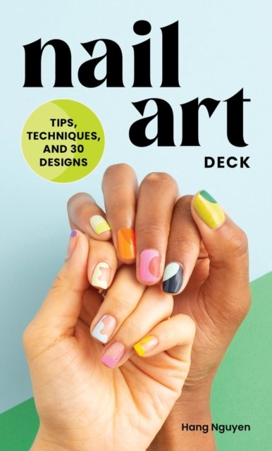 Cover for Hang Nguyen · Nail Art Deck: Tips, Techniques, and 30 Designs (Lernkarteikarten) (2023)