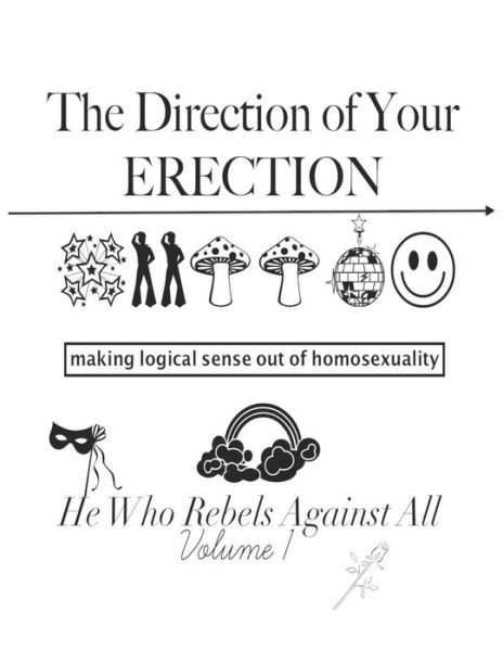 The Direction of Your Erection - He Who Rebels Against All - Boeken - Independently Published - 9781798168042 - 27 februari 2019