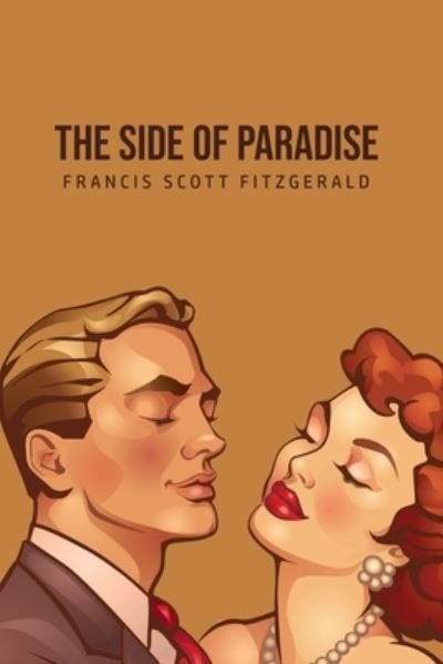 The Side of Paradise - F Scott Fitzgerald - Libros - Public Publishing - 9781800760042 - 4 de julio de 2020