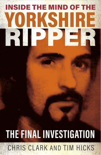 Cover for Chris Clark · Inside the Mind of the Yorkshire Ripper: The Final Investigation (Paperback Book) (2023)