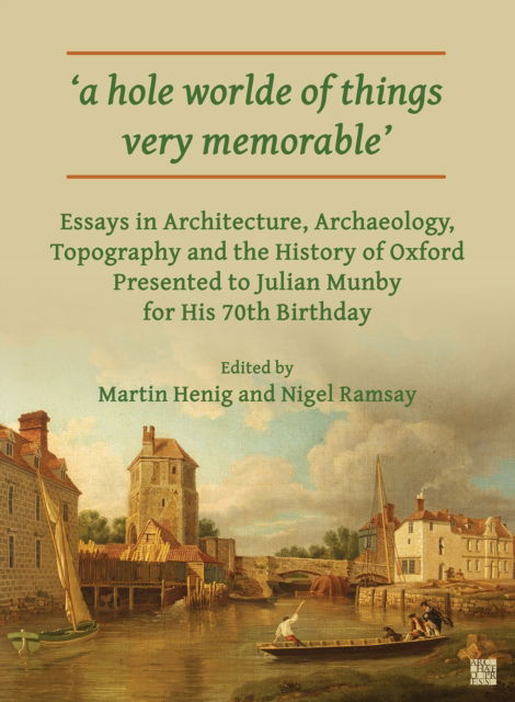 Cover for 'A Hole Worlde of Things Very Memorable': Essays in Architecture, Archaeology, Topography and the History of Oxford Presented to Julian Munby for His 70th Birthday (Paperback Book) (2024)