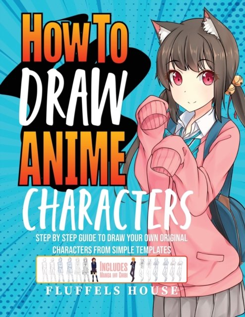 Cover for Fluffels House · How to Draw Anime Characters: Step by Step Guide to Draw Your Own Original Characters From Simple Templates Includes Manga &amp; Chibi (Paperback Book) (2023)