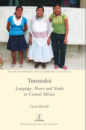 Cover for Lucia Brandi · Tutunaku: Language, Power and Youth in Central Mexico - Studies in Hispanic and Lusophone Cultures (Hardcover Book) (2024)