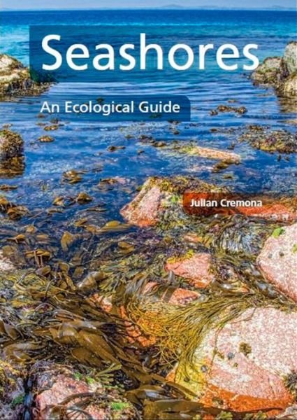 Seashores: An Ecological Guide - Julian Cremona - Books - The Crowood Press Ltd - 9781847978042 - September 12, 2014