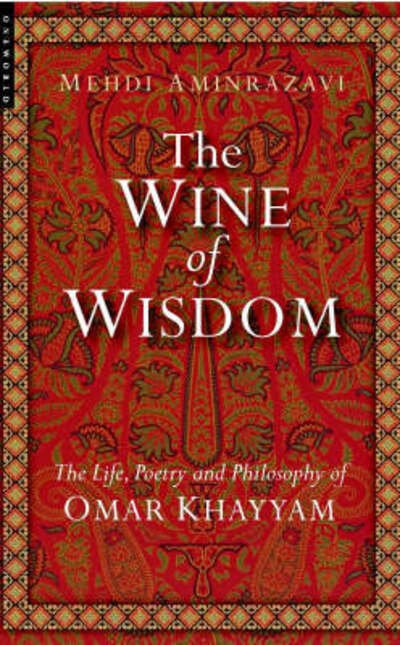 Cover for Mehdi Aminrazavi · The Wine of Wisdom: The Life, Poetry and Philosophy of Omar Khayyam (Taschenbuch) [New edition] (2007)