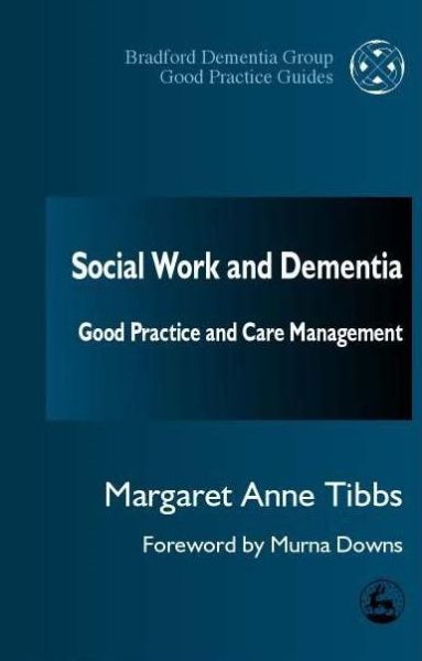 Social Work and Dementia: Good Practice and Care Management - University of Bradford Dementia Good Practice Guides - Margaret Anne Tibbs - Bücher - Jessica Kingsley Publishers - 9781853029042 - 9. Januar 2001