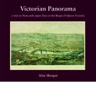 Victorian Panorama - Alan Morgan - Książki - Newcastle Libraries & Information Servic - 9781857951042 - 11 października 2007