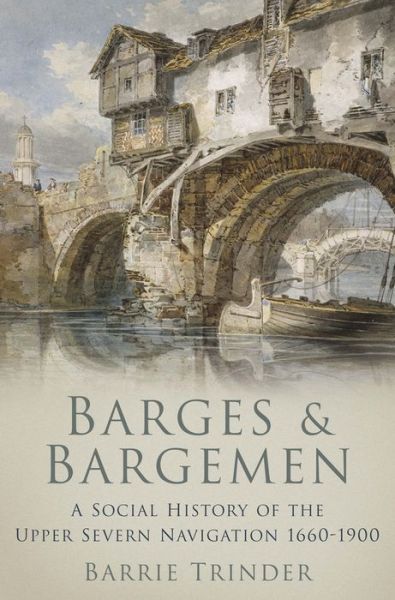 Cover for Barrie Trinder · Barges and Bargemen: A Social History of the Upper Severn Navigation 1660-1900 (Paperback Book) [UK edition] (2011)