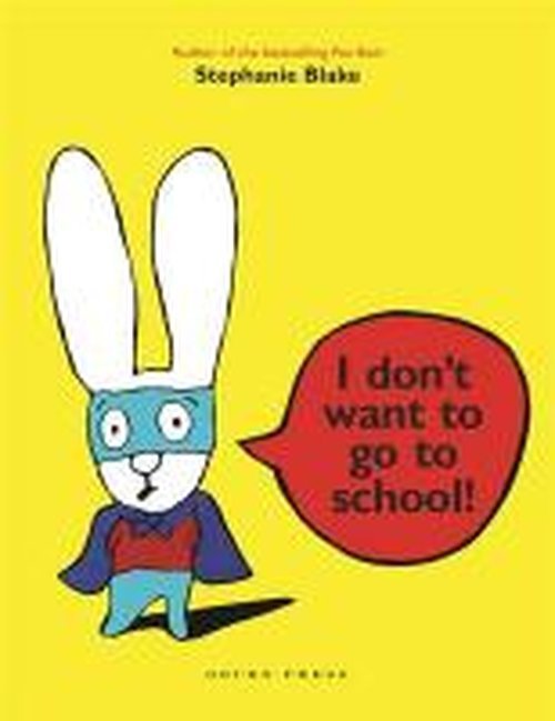Cover for Stephanie Blake · I Don't Want to Go to School (Hardcover Book) (2014)
