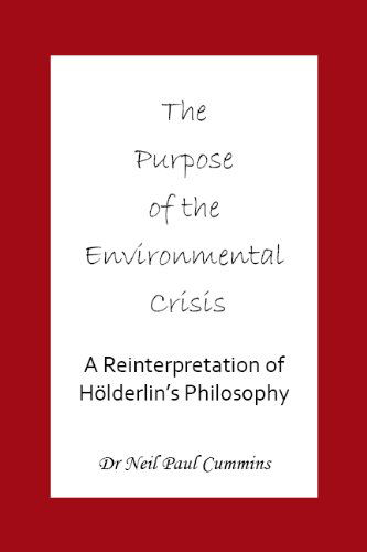 Cover for Neil Paul Cummins · Purpose of the Environmental Crisis: A Reinterpretation of Holderlin's Philosophy (Paperback Book) (2011)