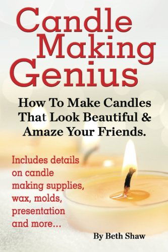 Cover for Beth Shaw · Candle Making Genius - How to Make Candles That Look Beautiful &amp; Amaze Your Friends (Paperback Book) (2014)