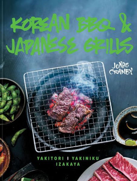 Korean BBQ & Japanese Grills: Yakitori, Yakiniku, Izakaya - Jonas Cramby - Bücher - HarperCollins Publishers - 9781911624042 - 2. Mai 2019