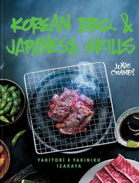 Cover for Jonas Cramby · Korean BBQ &amp; Japanese Grills: Yakitori, Yakiniku, Izakaya (Gebundenes Buch) (2019)