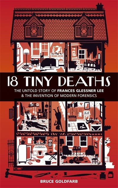 Cover for Bruce Goldfarb · 18 Tiny Deaths: The Untold Story of Frances Glessner Lee and the Invention of Modern Forensics (Paperback Book) (2020)