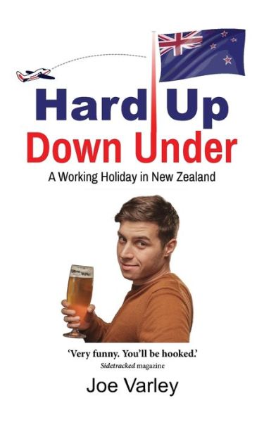 Hard Up Down Under: A Working Holiday in New Zealand - Joe Varley - Books - Fisher King Publishing - 9781913170042 - June 27, 2019