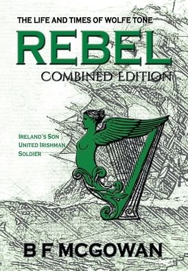 Cover for B F McGowan · Rebel: The Life and Times of Wolfe Tone (Hardcover Book) (2020)