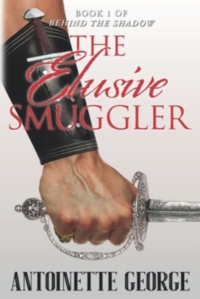 Cover for Antoinette George · The Elusive Smuggler : Part One of Behind The Shadow (Paperback Book) (2020)