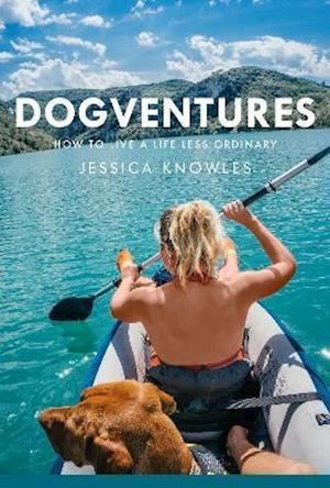 Cover for Jessica Knowles · Dogventures: How to Live A Life Less Ordinary (Hardcover bog) (2021)