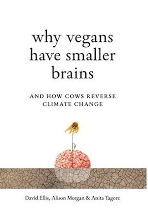 Why Vegans Have Smaller Brains: And How Cows Reverse Climate Change - David Ellis - Books - Whitefox Publishing Ltd - 9781917523042 - 2025