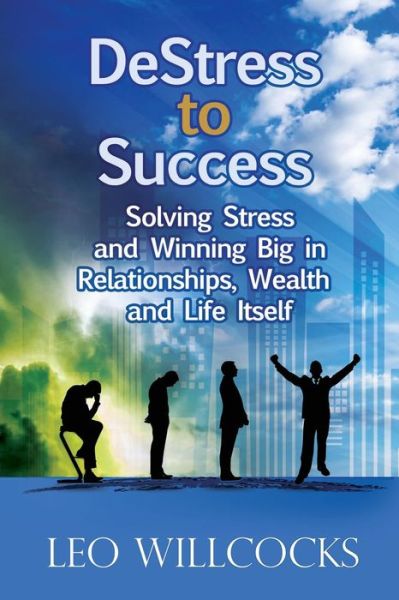 Cover for Leo Willcocks · Destress to Success: Solving Stress and Winning Big in Relationships, Wealth and Life Itself (Paperback Book) (2014)