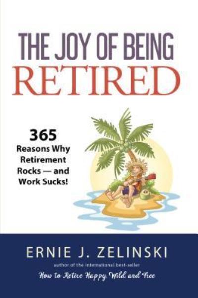 Cover for Ernie J Zelinski · The Joy of Being Retired (Paperback Book) (2019)