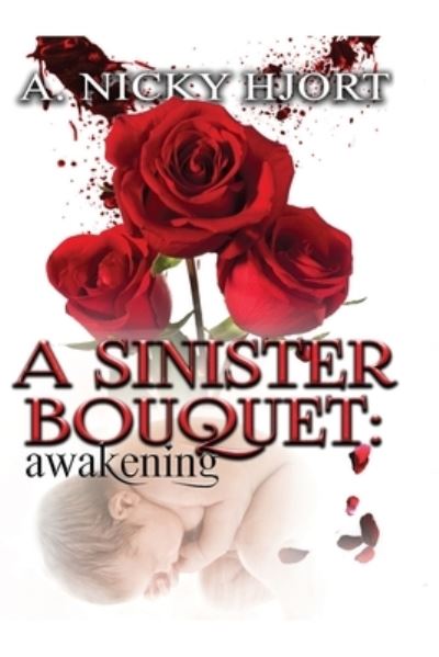 A Sinister Bouquet : Awakening - A. Nicky Hjort - Böcker - Lavish Publishing, LLC - 9781944985042 - 29 november 2016